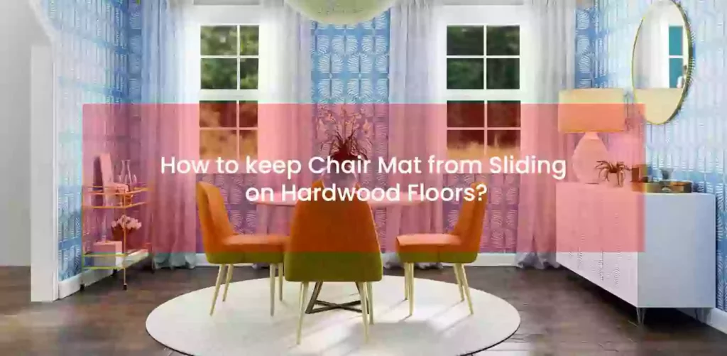 How to keep chair mat from sliding on hardwood floors