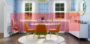 How to keep chair mat from sliding on hardwood floors