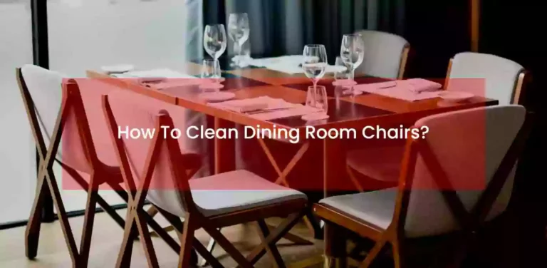 How To Clean Dining Room Chairs (6 Simple Hacks)