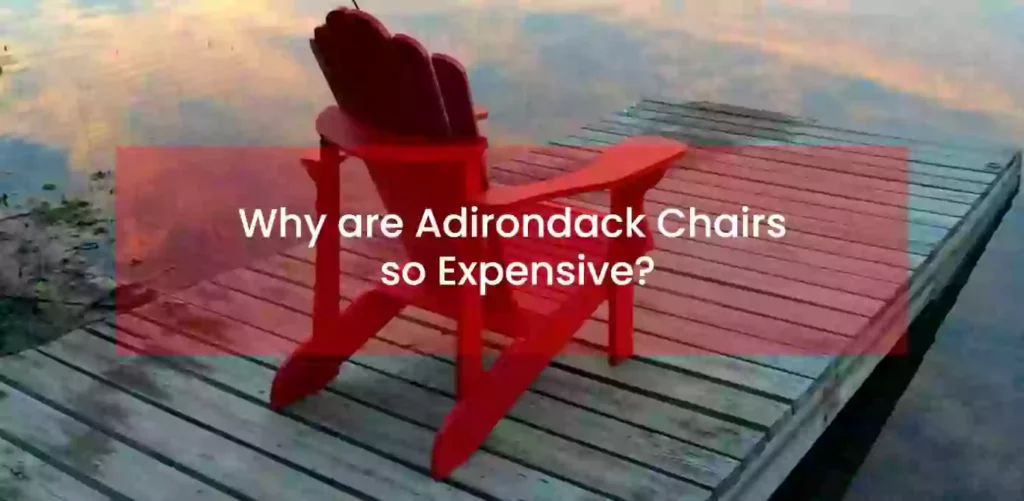 Why are adirondack chairs so expensive
