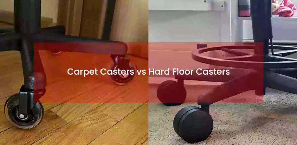 Carpet Casters vs Hard Floor Casters
