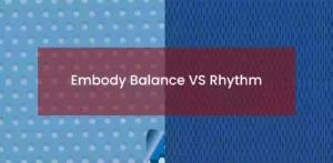 Embody Balance vs Rhythm