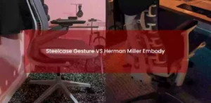 Steelcase Gesture VS Herman Miller Embody