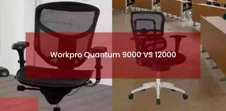 Workpro Quantum 9000 vs 12000: Analyzing Both Office Chairs