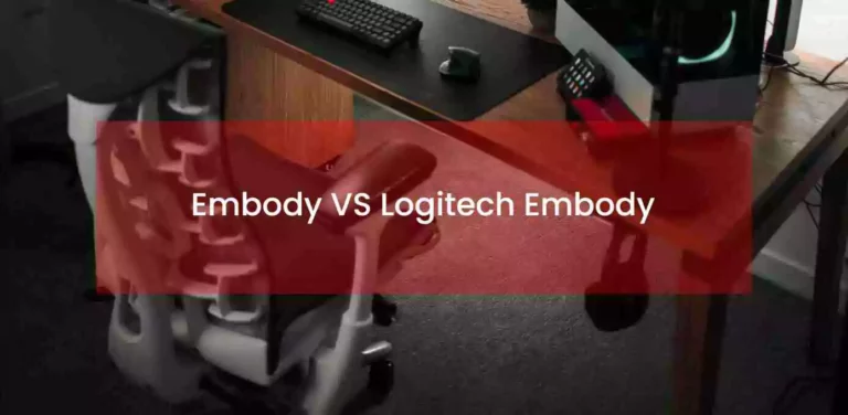 Embody vs Logitech Embody: The Ultimate Guide to Both Chairs