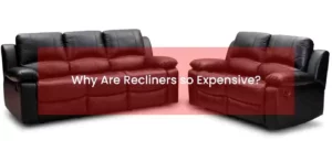 Why Are recliners so expensive
