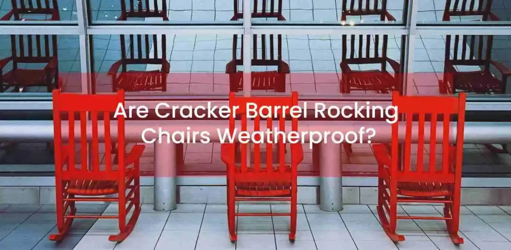 are cracker barrel rocking chairs weatherproof