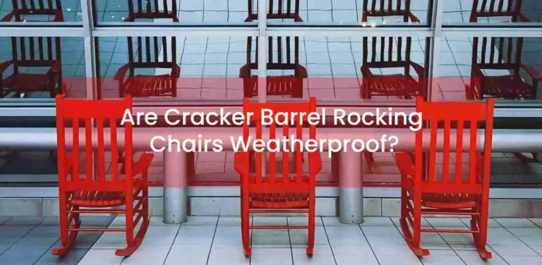 Are Cracker Barrel Rocking Chairs Weatherproof?