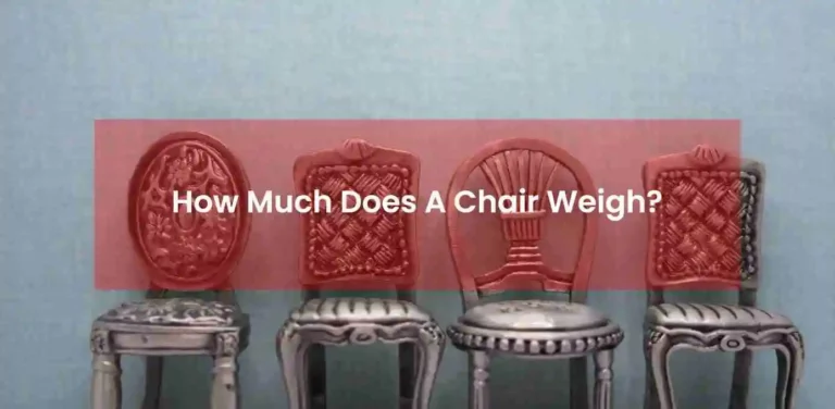 How much does a chair weigh? Detailed Guide for All Chairs
