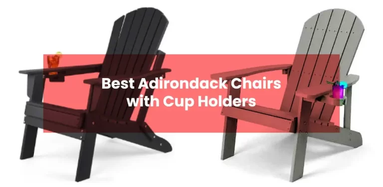 Best Adirondack Chairs with Cup Holders: Top 7 Performers