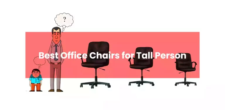6 Best Office Chairs for Tall Person: Comfort Unleashed
